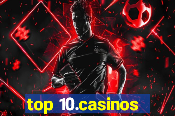 top 10.casinos