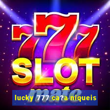 lucky 777 ca?a niqueis