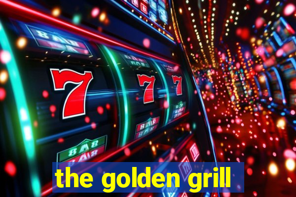 the golden grill