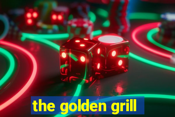 the golden grill