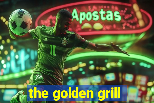 the golden grill