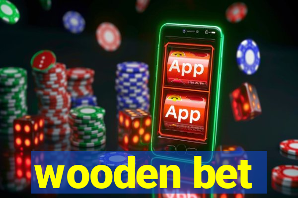 wooden bet