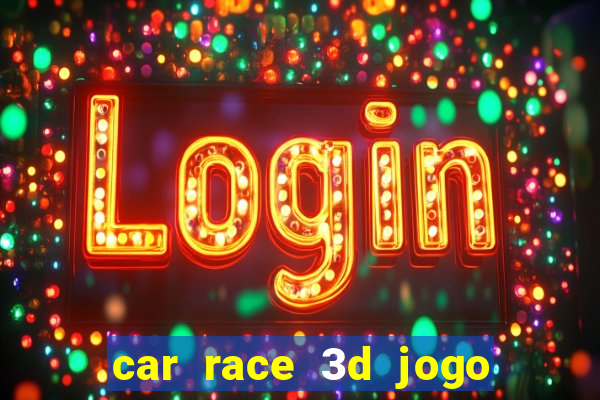 car race 3d jogo de carros