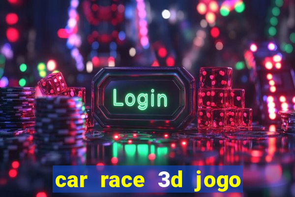 car race 3d jogo de carros