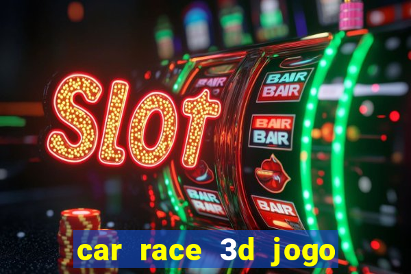 car race 3d jogo de carros