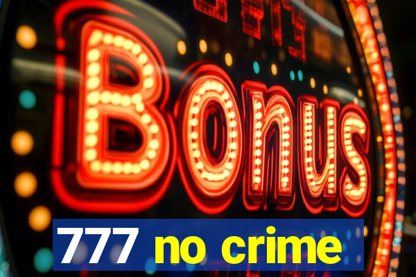 777 no crime