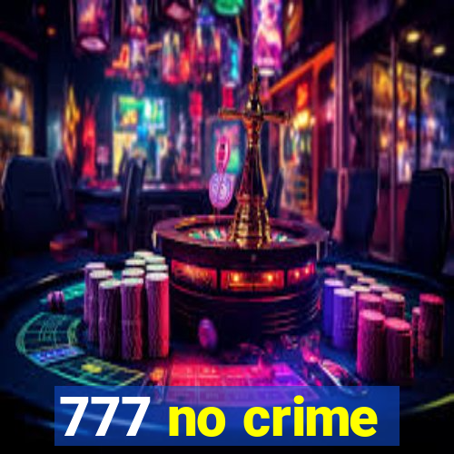 777 no crime