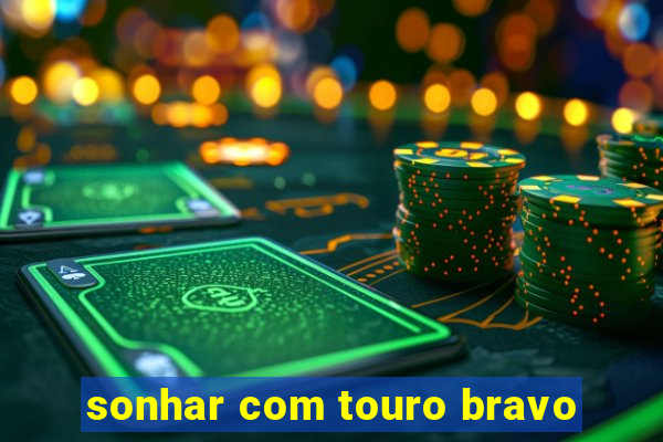 sonhar com touro bravo