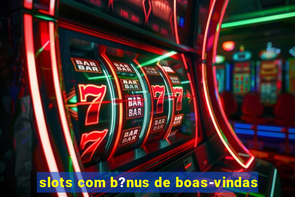 slots com b?nus de boas-vindas