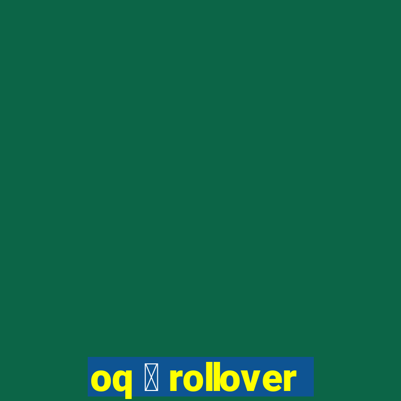 oq 茅 rollover