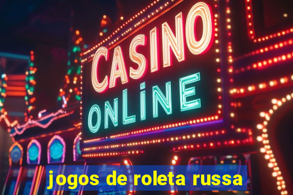 jogos de roleta russa