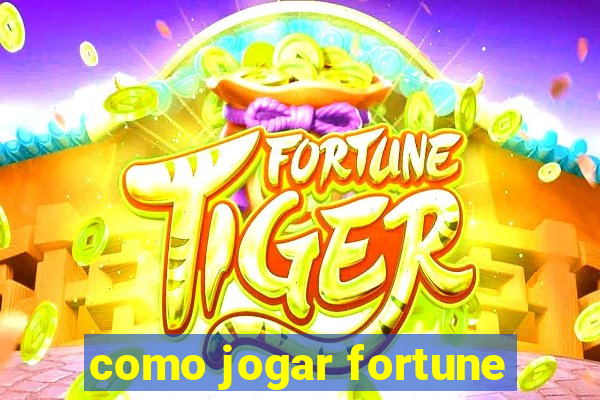 como jogar fortune