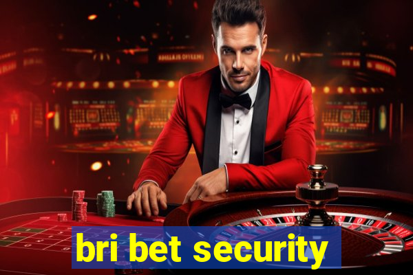 bri bet security