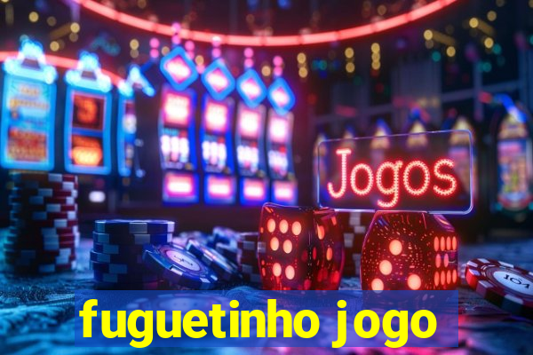 fuguetinho jogo