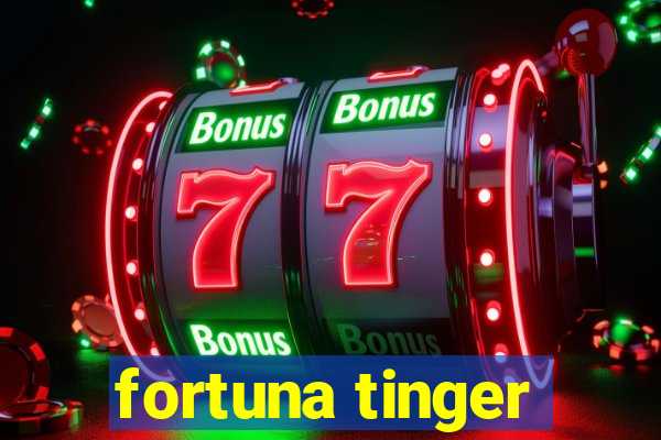 fortuna tinger