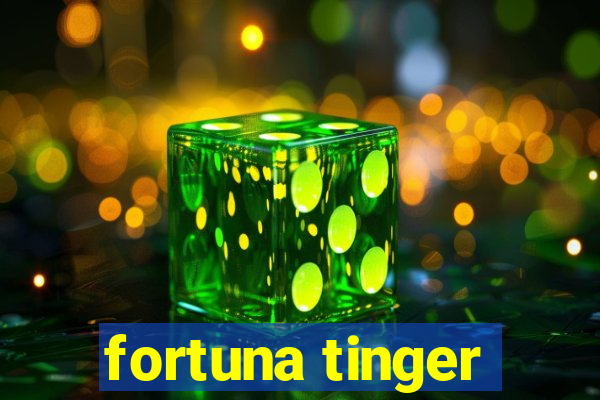 fortuna tinger