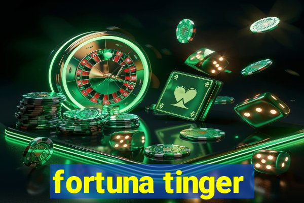 fortuna tinger