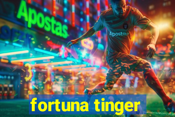 fortuna tinger