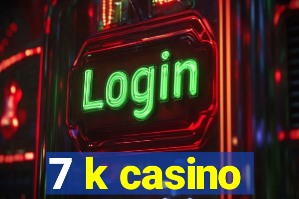 7 k casino