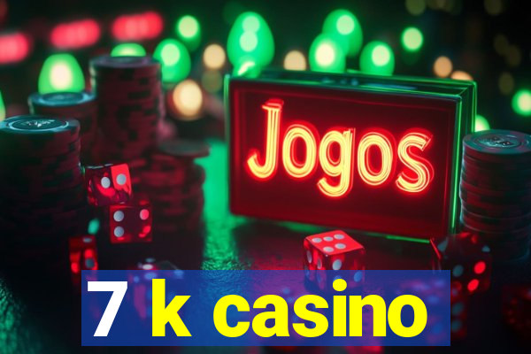 7 k casino