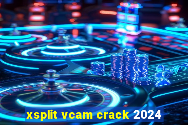 xsplit vcam crack 2024