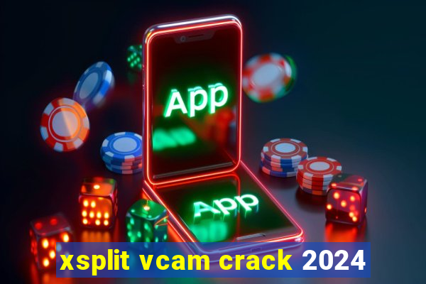 xsplit vcam crack 2024