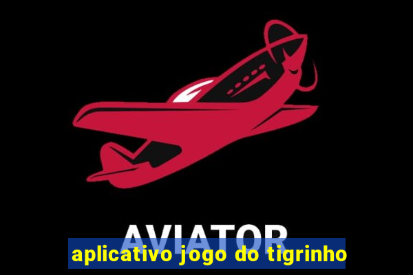 aplicativo jogo do tigrinho