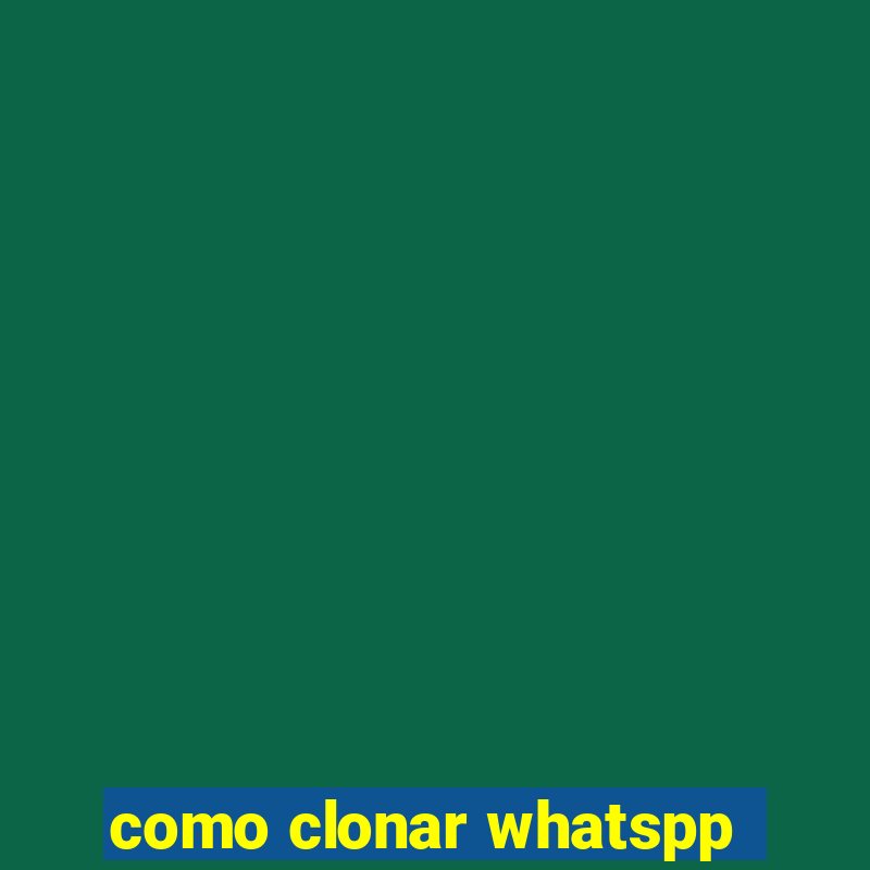 como clonar whatspp