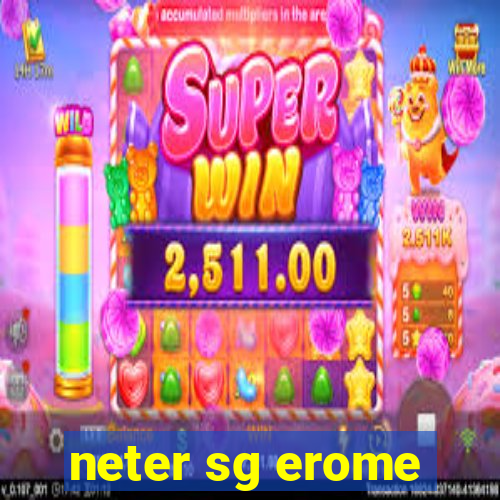 neter sg erome