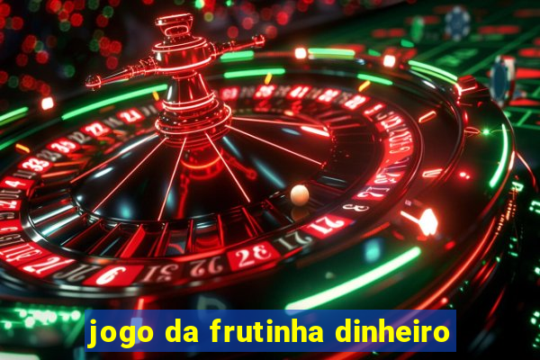 jogo da frutinha dinheiro