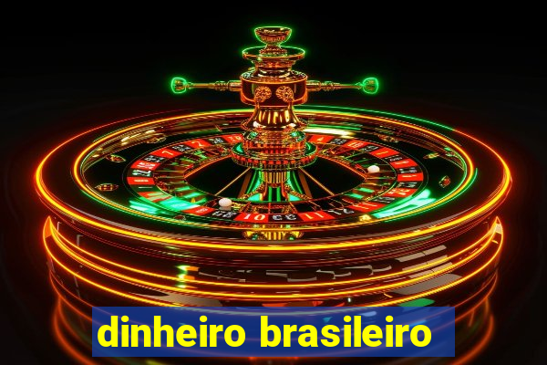 dinheiro brasileiro