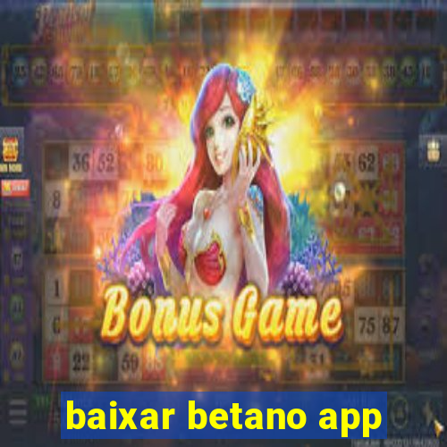 baixar betano app