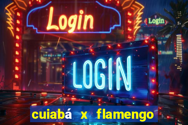 cuiabá x flamengo onde assistir