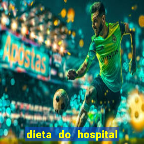 dieta do hospital do cora??o