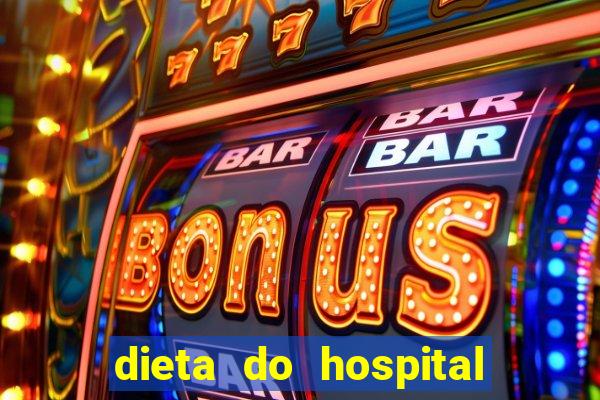 dieta do hospital do cora??o