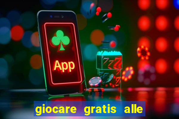 giocare gratis alle slot machine senza scaricare