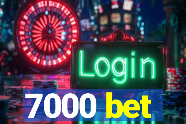 7000 bet