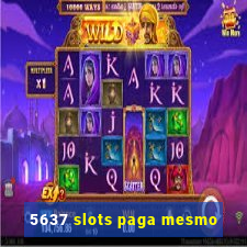 5637 slots paga mesmo