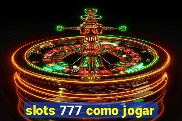 slots 777 como jogar