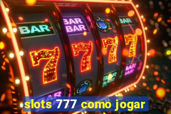 slots 777 como jogar