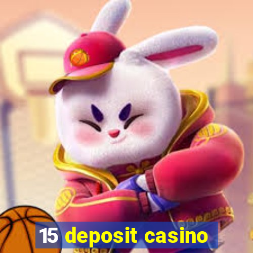 15 deposit casino