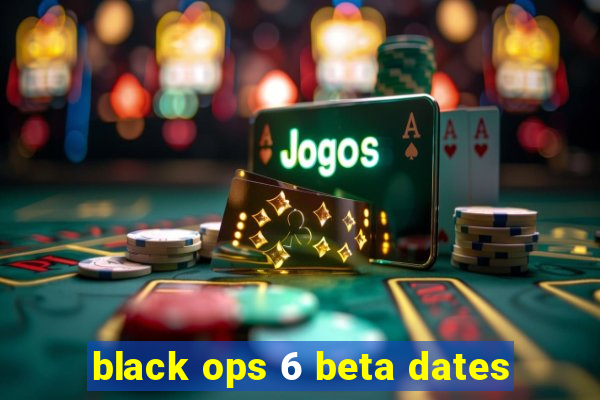 black ops 6 beta dates