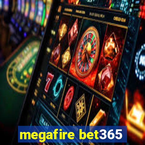 megafire bet365