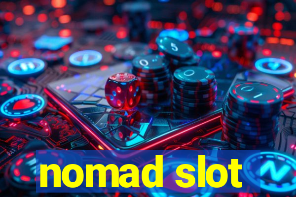 nomad slot