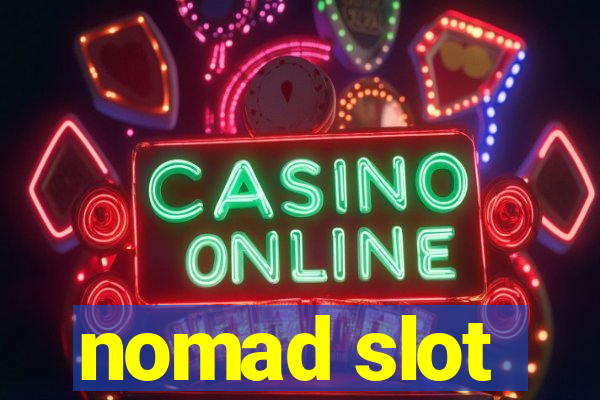 nomad slot