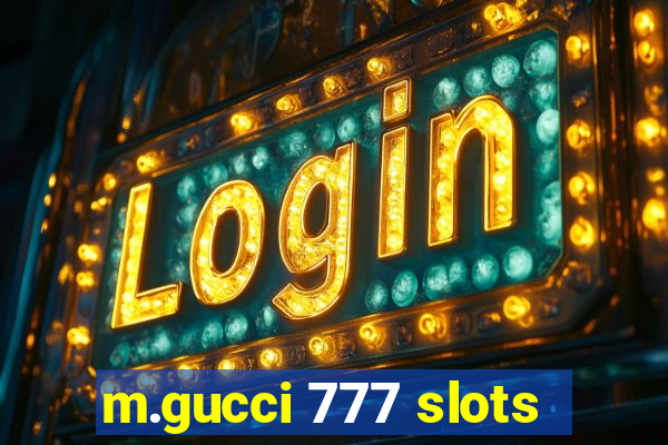 m.gucci 777 slots