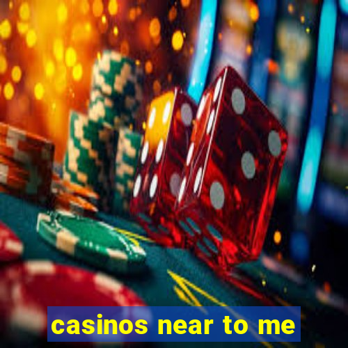 casinos near to me