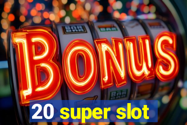 20 super slot