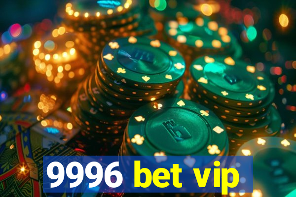 9996 bet vip