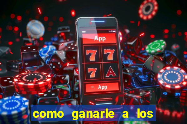 como ganarle a los casinos online